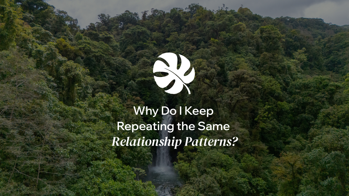 Why Do I Keep Repeating the Same Relationship Patterns?